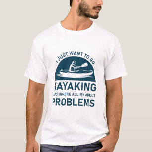 Kajak fahren und Ihre Probleme ignorieren - Kajakf T-Shirt