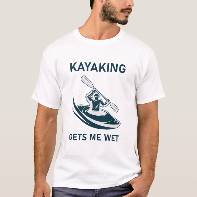Kajak macht mich nass - Kajak - Kajakfahrer T-Shirt (Vorderseite)