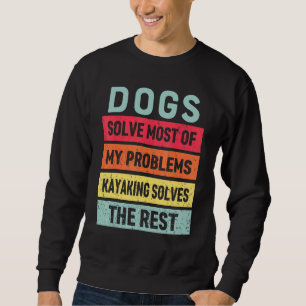 Kajak und Hund löst alle meine Probleme am besten  Sweatshirt