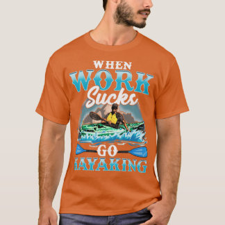 Kajak, wenn Arbeit Ist zum Kotzen geht Kajak T-Shirt