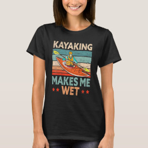 Kajakfahren Macht Mich Nass Kajakfahrer Kajak Boot T-Shirt
