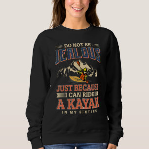 Kajakfahrer sind nicht eifersüchtig, nur weil ich sweatshirt