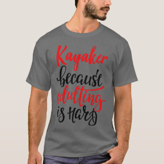 Kajakmacher, weil Erwachsene schwer 1 sind T-Shirt