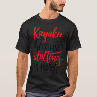 Kajakmacher, weil Erwachsene schwer 5 ist T-Shirt