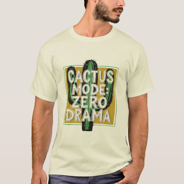 Kaktus-Modus: Null-Drama, Kakteen-Pflanze-T-Shirt T-Shirt (Vorderseite)