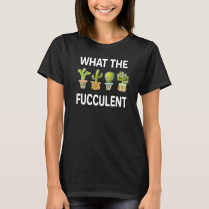 Kaktus Sukkulenten Pflanzen Gartenbau Was Die Fucc T-Shirt