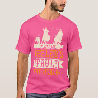 Kälberfangen Es War Mein Heelers Fehler Rodeo Pfer T-Shirt