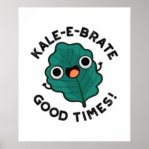 Kale-e-brate Good Times Funny Veggie Kale Pun Poster