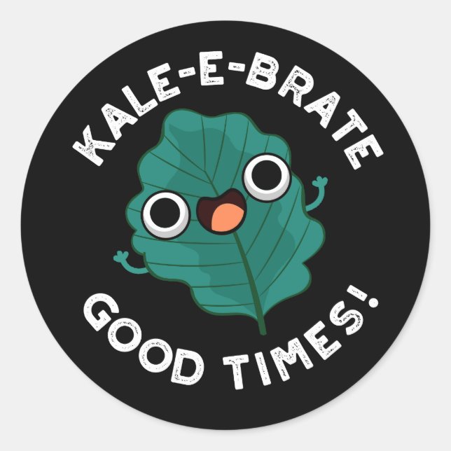 Kale-e-brate Good Times Funny Veggie Pun Dark BG Runder Aufkleber (Vorderseite)