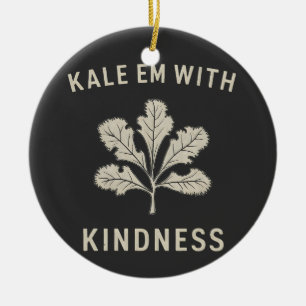 Kale Em mit Kindness Funny Pun Veggies Vegan Keramik Ornament