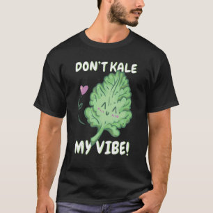 Kale My Vibe Kale Spinach 1 T-Shirt