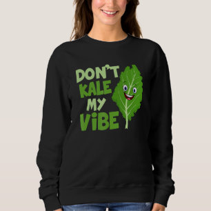 Kale My Vibe Veganism Veggie Sweatshirt