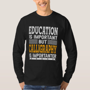 Kalligrafie ist wichtig - Kalligraphie T-Shirt