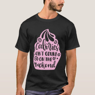 Kalorien zählen nicht auf den Wochenendkalorienrat T-Shirt