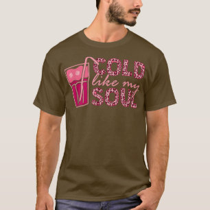 Kalt wie mein Soul Ice Coffee T-Shirt
