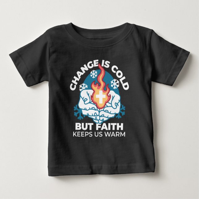 Kalte Veränderung, Feuer des Glaubens - Motivieren Baby T-shirt (Vorderseite)