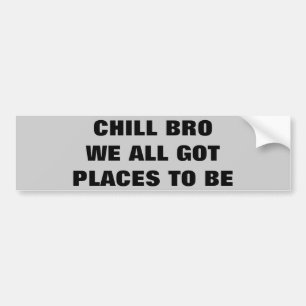 Kaltes Bro, alle got wir Plätze, um zu sein Autoaufkleber