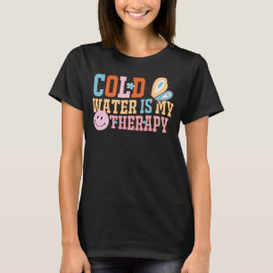 Kaltes Wasser ist meine Therapie Schwimmer Tauchbe T-Shirt