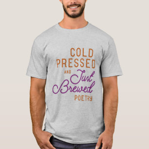 Kaltgepresste und einfach gebrühte Poesie T - Shi T-Shirt
