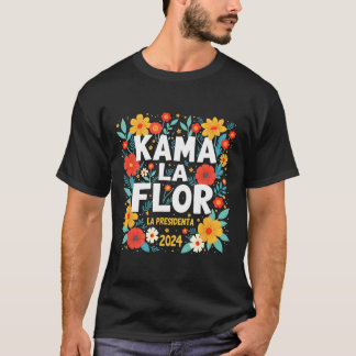 Kama La Flor La Presidenta 2024 Kamala Harris Elec T-Shirt