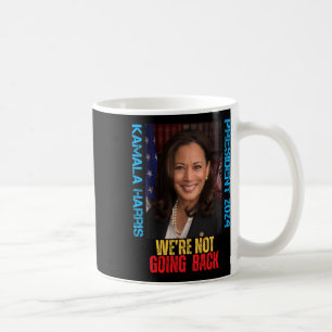 Kamala Harris Präsident 2024 Wir gehen nicht zurüc Kaffeetasse