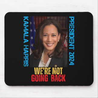 Kamala Harris Präsident 2024 Wir gehen nicht zurüc Mousepad