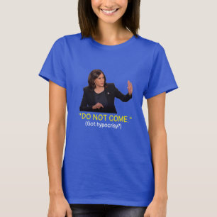 Kamala Harris sagt Immigranten: "Komm nicht." T-Shirt