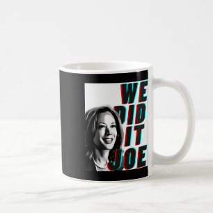 Kamala Harris &#'; wir haben es Joe&# gemacht; Mod Kaffeetasse