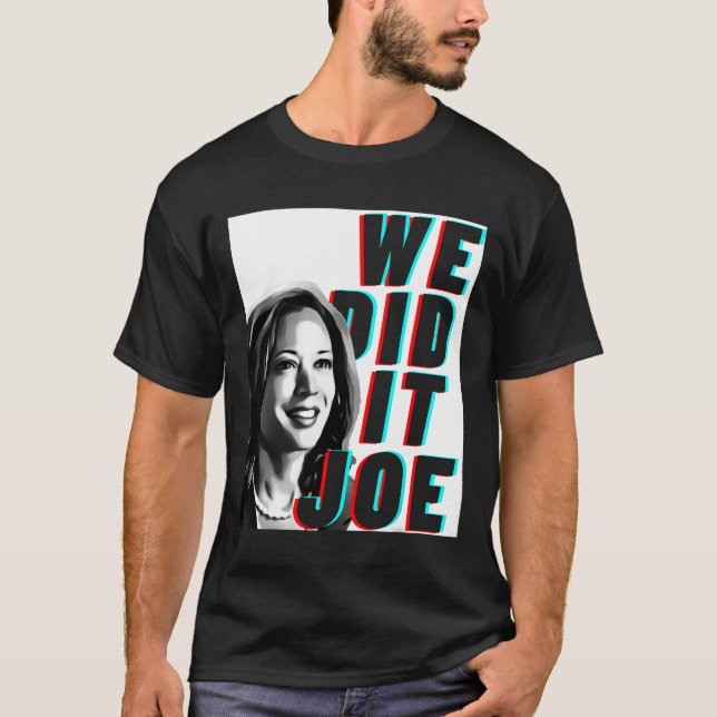 Kamala Harris &#'; wir haben es Joe&# gemacht; Mod T-Shirt (Vorderseite)