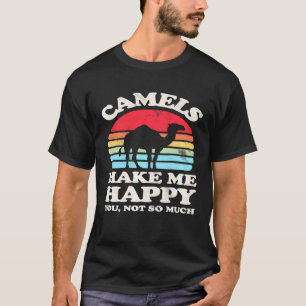 Kamele machen mich glücklich, nicht so viel Camel T-Shirt