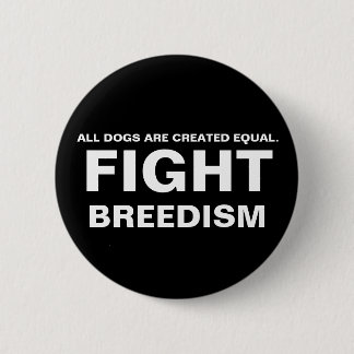 KAMPF BREEDISM - ALLE HUNDE SIND GESCHAFFENES BUTTON