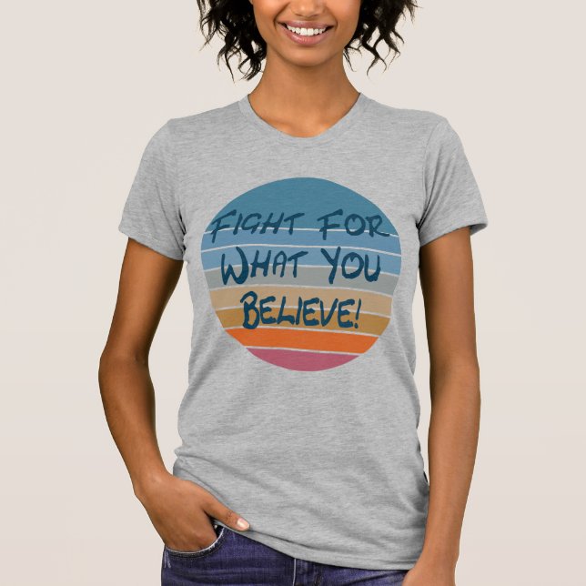 Kampf für das, was du glaubst T-Shirt (Vorderseite)