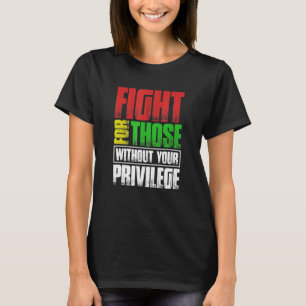 Kampf für Menschen ohne Ihre Vorrechte T-Shirt