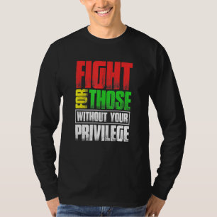 Kampf für Menschen ohne Ihre Vorrechte T-Shirt