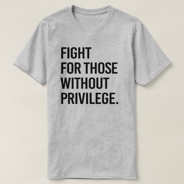 Kampf für Menschen ohne Privileg T-Shirt (Design vorne)