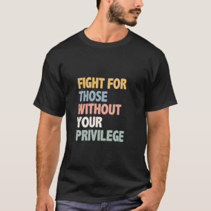 Kampf für Menschen ohne Privileg T-Shirt