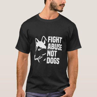 Kampf gegen Missbrauch nicht Hunde - Tierrechte We T-Shirt