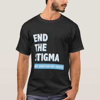 Kampf Sucht nicht Addicts beenden das Stigma Aware T-Shirt