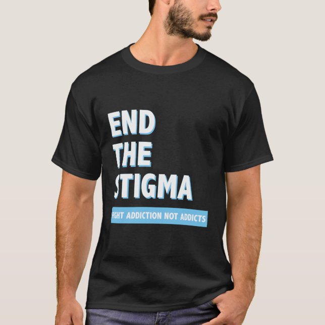 Kampf Sucht nicht Addicts beenden das Stigma Aware T-Shirt (Vorderseite)