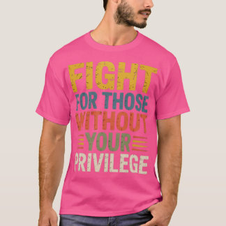 Kämpfe für diejenigen ohne deine Privilegien (2) T-Shirt