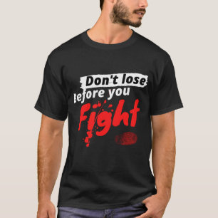 Kämpfe nicht, bevor du verlierst Gym T-Shirt
