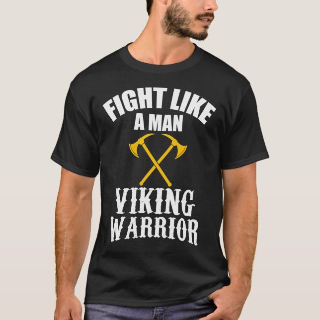 Kämpfe wie ein Mann - Wikinger Krieger T-Shirt (Vorderseite)