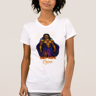 Kämpfe wie eine Königin – Stärkung der Kriegergött T-Shirt
