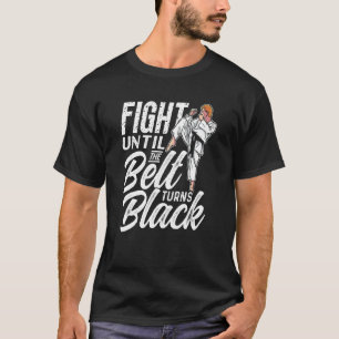 Kämpfen, bis der Gürtel schwarze Gürtelgürtel dreh T-Shirt