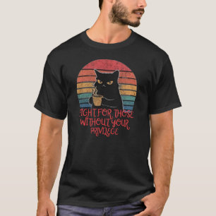 Kämpfen für Menschen ohne Ihre Privilege Fanny Cat T-Shirt