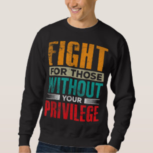 Kämpfen für Menschen ohne Zivilen Privileg Sweatshirt