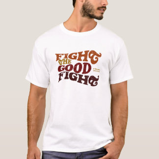 Kämpfen Sie den guten Kampf T-Shirt