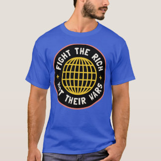 Kämpfen Sie die Reichen, nicht ihre Kriege T-Shirt