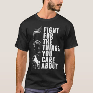 Kämpfen Sie für die Dinge, die Sie für RBG interes T-Shirt