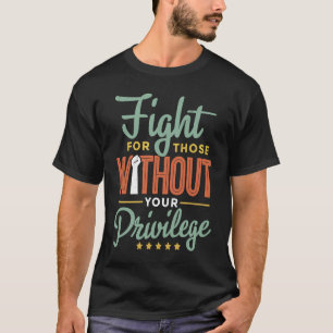 Kämpfen Sie ohne Ihr Privileg Zivile soziale Ju T-Shirt